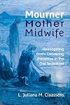 Mourner, Mother, Midwife: Reimagining God's Delivering Presence in the Old Testament