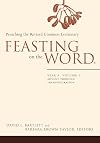 Feasting on the Word: Preaching the Revised Common Lectionary: Year A, Volume 1