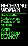 Receiving Woman: Studies in the Psychology and Theology of the Feminine