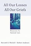 All Our Losses, All Our Griefs: Resources for Pastoral Care