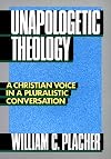 Unapologetic Theology: A Christian Voice in a Pluralistic Conversation
