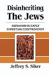 Disinheriting the Jews: Abraham in Early Christian Controversy