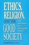 Ethics, Religion, and the Good Society: New Directions in a Pluralistic World