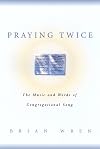 Praying Twice: The Music and Words of Congregational Song