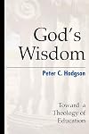God's Wisdom: Toward a Theology of Education