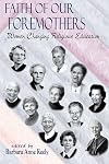 Faith of Our Foremothers: Women Changing Religious Education