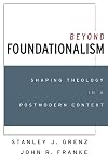 Beyond Foundationalism: Shaping Theology in a Postmodern Context