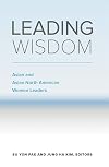 Leading Wisdom: Asian and Asian North American Women Leaders