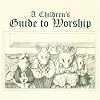 A Children's Guide to Worship