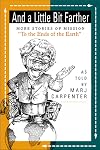 And a Little Bit Farther: More Stories of Mission "To the Ends of the Earth" (Preaching to Older Adults)