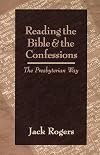 Reading the Bible and the Confessions: The Presbyterian Way