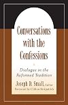 Conversations with the Confessions: Dialogue in the Reformed Tradition