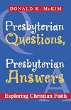 Presbyterian Questions, Presbyterian Answers: Exploring Christian Faith