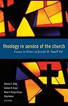 Theology in Service of the Church:Â Essays in Honor of Joseph D. Small 3rd