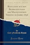 Resultate aus den Beobachtungen des Magnetischen Vereins im Jahre 1836 (Classic Reprint) (German Edition)