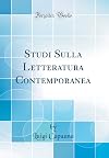 Studi Sulla Letteratura Contemporanea (Classic Reprint)