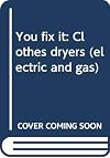You fix it: Clothes dryers (electric and gas)
