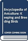 Encyclopedia of Aviculture: Keeping and Breeding Birds