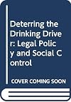 Deterring the drinking driver : legal policy and social control