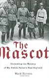The Mascot: Unraveling the Mystery of My Jewish Father's Nazi Boyhood