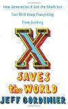 X Saves the World: How Generation X Got the Shaft but Can Still Keep Everything from Sucking