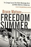 Freedom Summer: The Savage Season of 1964 That Made Mississippi Burn and Made America a Democracy