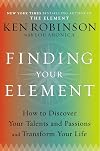 Finding Your Element: How to Discover Your Talents and Passions and Transform Your Life