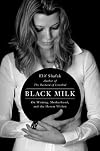 Black Milk: On Writing, Motherhood, and the Harem Within