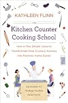 The Kitchen Counter Cooking School: How a Few Simple Lessons Transformed Nine Culinary Novices into Fearless Home Cooks