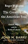 Roger Williams and the Creation of the American Soul: Church, State, and the Birth of Liberty