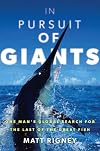 In Pursuit of Giants: One Man's Global Search for the Last of the Great Fish