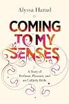 Coming to My Senses: A Story of Perfume, Pleasure, and an Unlikely Bride