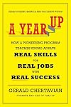 A Year Up: How a Pioneering Program Teaches Young Adults Real Skills for Real Jobs-With Rea l Success