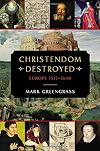 Christendom Destroyed : Europe 1517-1648