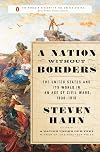 A Nation Without Borders: The United States and Its World in an Age of Civil Wars, 1830-1910