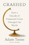 Crashed: How a Decade of Financial Crises Changed the World