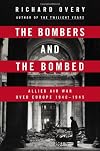 The Bombers and the Bombed: Allied Air War Over Europe, 1940-1945