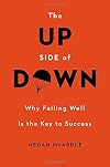 The Up Side of Down: Why Failing Well Is the Key to Success