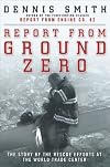 Report from Ground Zero: The Story of the Rescue Efforts at the World Trade Center