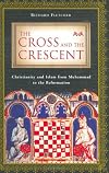 The Cross and the Crescent: Christianity and Islam from Muhammad to the Reformation