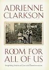Room for All of Us: Surprising Stories Of Loss And Transformation