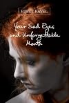 Your Sad Eyes and Unforgettable Mouth
