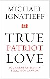 True Patriot Love: Four Generations in Search of Canada