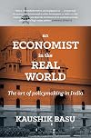 An Economist In The Real World: The Art Of Policymaking In India