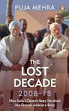 The Lost Decade (2008-2018) How India's Growth Story Devolved into Growth Without a Story