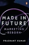 Made in Future: A Story of Marketing, Media, and Content for our Times