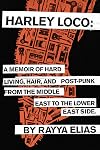 Harley Loco: A Memoir of Hard Living, Hair, and Post-Punk, from the Middle East to the Lower East Side