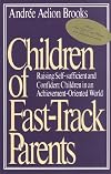 Children of Fast-Track Parents: Raising Self-sufficient and Confident Children in an Achievement-Oriented World