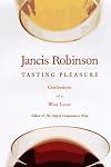 Tasting Pleasure: Confessions of a Wine Lover