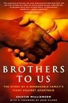 Brothers to Us : the Story of a Remarkable Family's Fight Against Apartheid